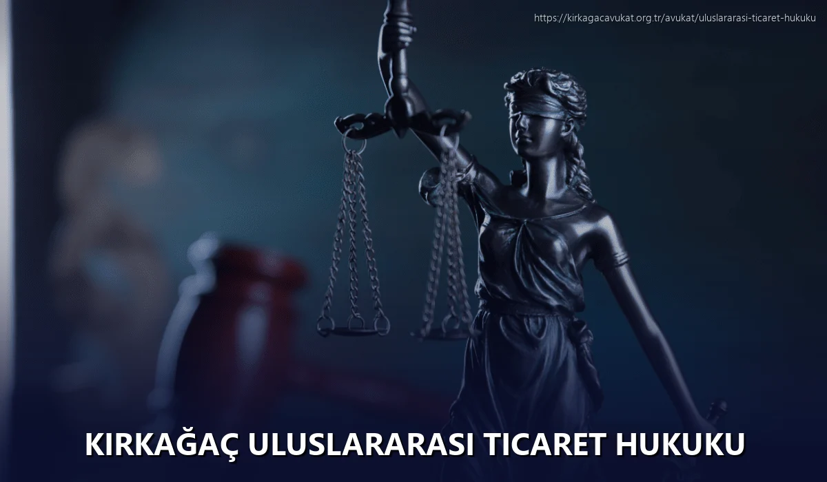 Kirkağaç Uluslararası Ticaret Hukuku
