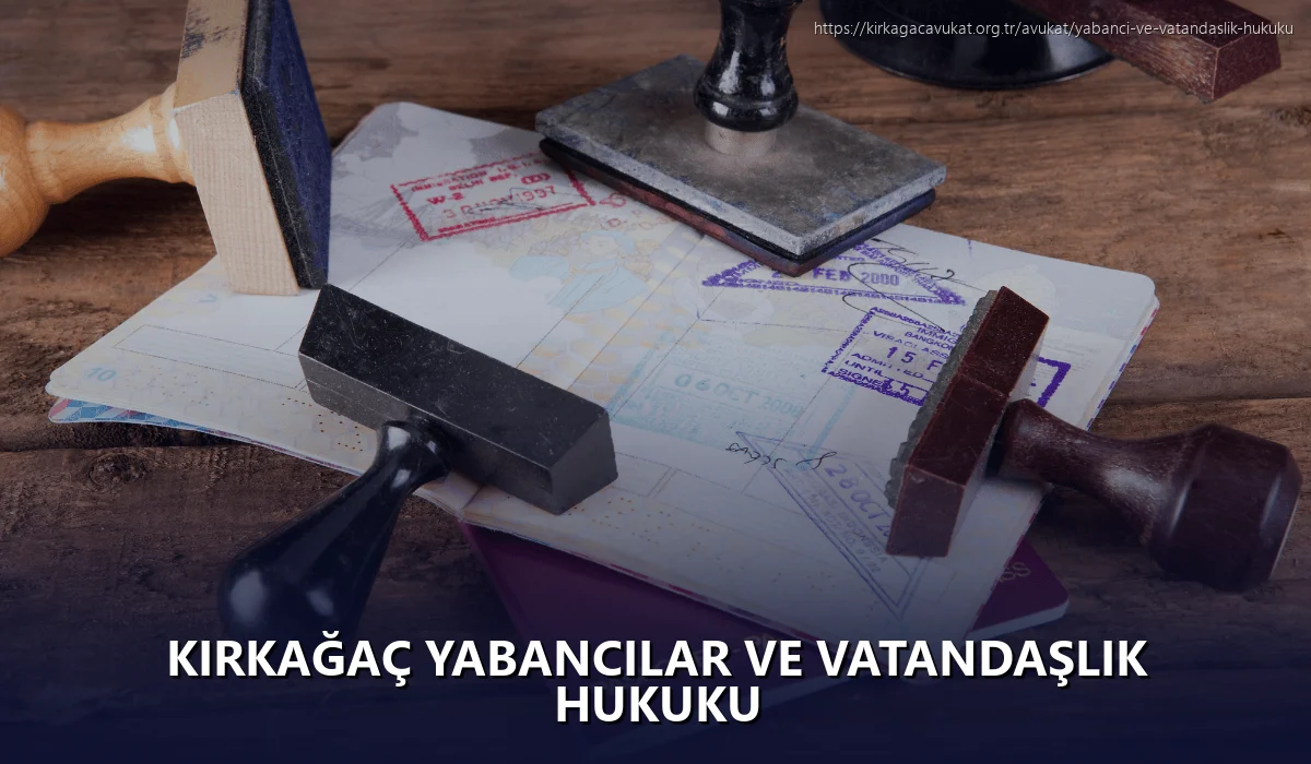 Kırkağaç Yabancılar ve Vatandaşlık Hukuku
